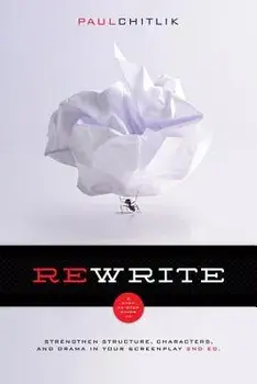 Rewrite 2nd Edition: A Step-By-Step Guide to Strengthen Structure, Characters, and Drama in Your Screenplay, Paperback/Paul Chitlik