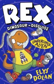 Rex Dinosaur in Disguise: Undercover Alien, Paperback/Elys Dolan