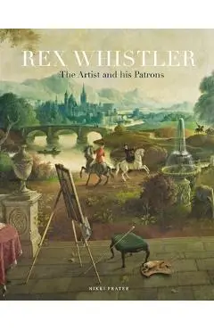 Rex Whistler: The Artist and His Patrons - Nikki Frater