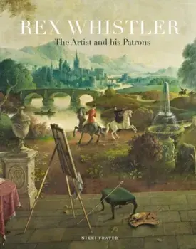 Rex Whistler. The Artist and His Patrons, Paperback/Nikki Frater