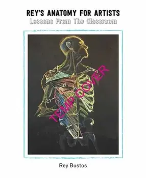 Rey's Anatomy: Figurative Art Lessons from the Classroom, Hardcover/Rey Bustos