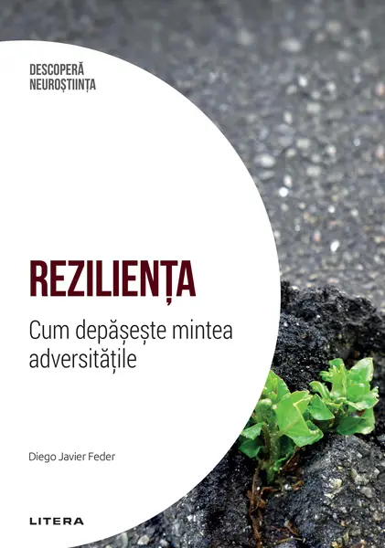 Rezilienta. Cum depaseste mintea adversitatile. Volumul 3. Descopera Neurostiinta