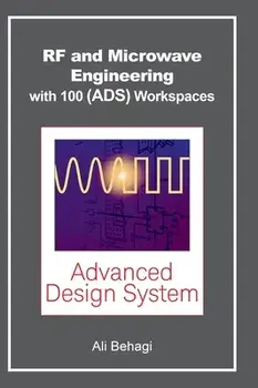 RF and Microwave Engineering - With 100 Keysight (ADS) Workspaces, Hardcover/Ali A. Behagi