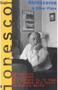 Rhinoceros and Other Plays: Includes: The Leader; The Future Is in Eggs; It Takes All Kinds to Make a World - Eugene Ionesco