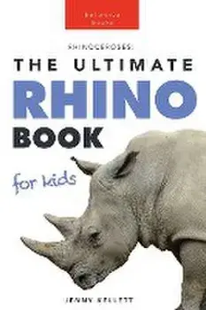 Rhinoceroses: 100+ Amazing Rhino Facts, Photos & More, Paperback/Jenny Kellett