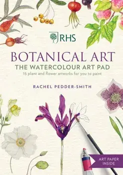 RHS Botanical Art Watercolour Art Pad. 15 plant and flower artworks for you to paint, Paperback/Rachel Pedder-Smith