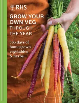 RHS Grow Your Own Veg Through the Year. 365 Days of Homegrown Vegetables & Herbs, Hardback/Royal Horticultural Society