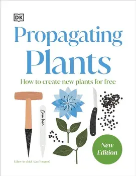 RHS Propagating Plants. How to Grow Plants for Free, Hardback/DK