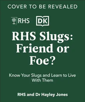 RHS Slugs: Friend or Foe?. Know Your Slugs and Learn to Live With Them, Hardback/Royal Horticultural Society