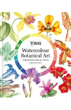 Rhs Watercolour Botanical Art: A Botanical Guide for Artists - Sarah Howard