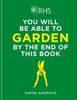 RHS You Will Be Able to Garden By the End of This Book, Hardback/***