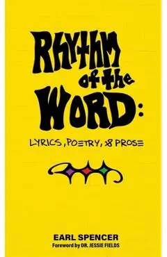 Rhythm of the Word: Lyrics, Poetry, & Prose - Earl Spencer