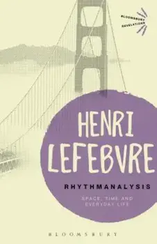 Rhythmanalysis: Space, Time and Everyday Life, Paperback/Henri Lefebvre