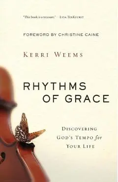 Rhythms of Grace: Discovering God's Tempo for Your Life - Kerri Weems