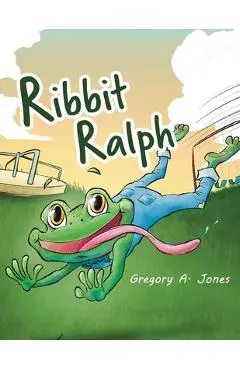 Ribbit Ralph - Gregory A. Jones