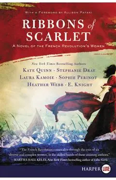 Ribbons of Scarlet: A Novel of the French Revolution's Women - Kate Quinn