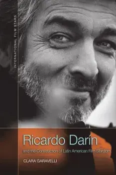Ricardo Dar n and the Construction of Latin American Film Stardom, Hardback/Clara Garavelli
