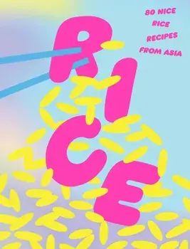 Rice: 80 Nice Rice Recipes from Asia, Hardback/***