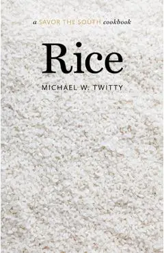 Rice: A Savor the South Cookbook - Michael W. Twitty