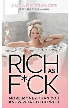 Rich As F*ck: More Money Than You Know What to Do With - Amanda Frances