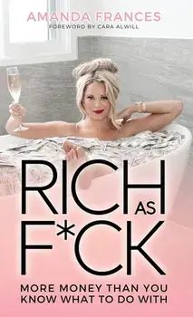 Rich As F*ck: More Money Than You Know What to Do With, Hardcover/Amanda Frances