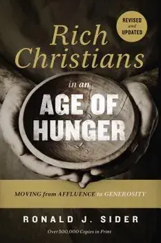 Rich Christians in an Age of Hunger: Moving from Affluence to Generosity, Paperback/Ronald J. Sider