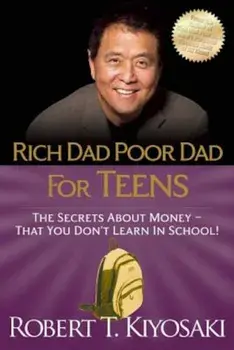 Rich Dad Poor Dad for Teens: The Secrets about Money--That You Don't Learn in School!, Paperback/Robert T. Kiyosaki