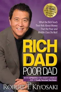 Rich Dad Poor Dad. What the Rich Teach Their Kids About Money That the Poor and Middle Class Do Not!, 25th Anniversary Edition, Paperback/Robert T. Kiyosaki
