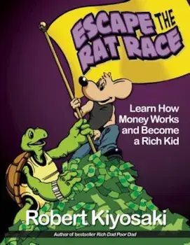 Rich Dad's Escape from the Rat Race: How to Become a Rich Kid by Following Rich Dad's Advice, Paperback/Robert T. Kiyosaki