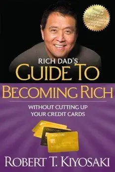 Rich Dad's Guide to Becoming Rich Without Cutting Up Your Credit Cards: Turn ''Bad Debt'' Into ''Good Debt'', Paperback/Robert T. Kiyosaki