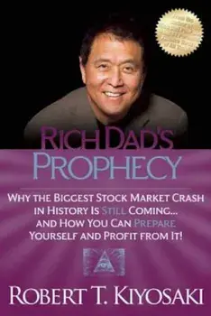Rich Dad's Prophecy: Why the Biggest Stock Market Crash in History Is Still Coming...and How You Can Prepare Yourself and Profit from It!, Paperback/Robert T. Kiyosaki
