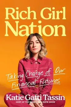 Rich Girl Nation: Taking Charge of Our Financial Futures/Katie Gatti Tassin