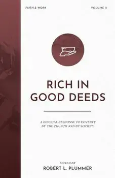 Rich in Good Deeds: A Biblical Response to Poverty by the Church and by Society, Paperback/Robert L. Plummer