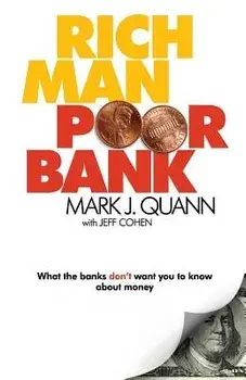 Rich Man Poor Bank: What the Banks Don't Want You to Know about Money, Paperback/Mark J. Quann