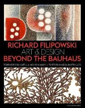 Richard Filipowski. Art and Design Beyond the Bauhaus, Hardback/Hattula Moholy-Nagy