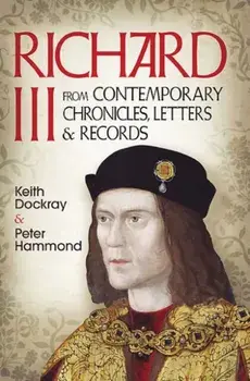Richard III. From Contemporary Chronicles, Letters and Records, Paperback/Keith Dockray