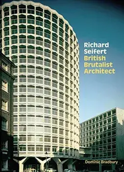 Richard Seifert. British Brutalist Architect, Hardback/Dominic Bradbury