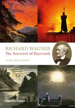 Richard Wagner. The Sorcerer of Bayreuth, Hardback/Barry Millington