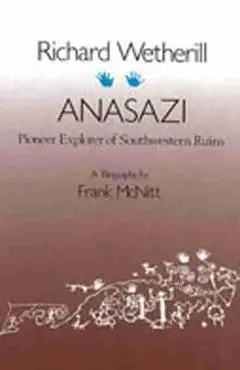 Richard Wetherill, Anasazi: Pioneer Explorer of Southwestern Ruins - Frank Mcnitt