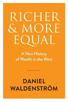 Richer and More Equal. A New History of Wealth in the West, Hardback/Daniel Waldenstrom