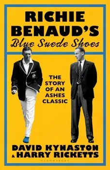 Richie Benaud’s Blue Suede Shoes. The Story of an Ashes Classic, Hardback/Harry Ricketts