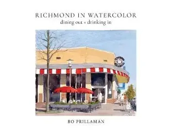 Richmond in Watercolor: dining out + drinking in, Hardcover/Bo Prillaman