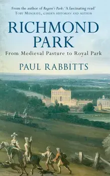 Richmond Park. From Medieval Pasture to Royal Park, Paperback/Paul Rabbitts