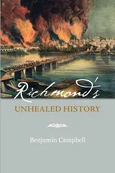 Richmond's Unhealed History, Paperback/Benjamin Campbell