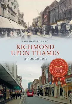 Richmond upon Thames Through Time, Paperback/Paul Howard Lang