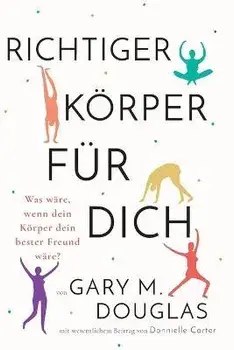 Richtiger Körper für dich (German), Paperback/Gary M. Douglas