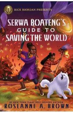 Rick Riordan Presents: Serwa Boateng's Guide to Saving the World - Roseanne A. Brown