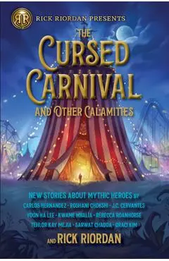 Rick Riordan Presents the Cursed Carnival and Other Calamities: New Stories about Mythic Heroes - Rick Riordan