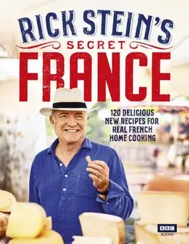 Rick Stein's Secret France, Hardback/Rick Stein