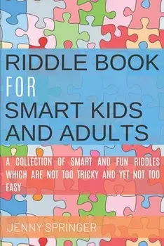Riddle book for Smart kids and Adults: Riddle book with tricky and brain bewildering riddles for teens, adults, kids and riddles for kids age 7, 9-12, Paperback/Jenny Springer